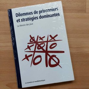Collection "Le Monde est mathématique" : Dilemmes de prisonniers et Stratégies dominantes, la théorie des jeux"