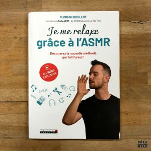 Je me relaxe grâce à l'ASMR : Découvrez la nouvelle méthode qui fait fureur ! - Florian Boullot - 2019