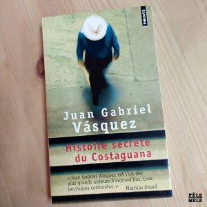 Juan Gabriel Vasquez "Histoire Secrète du Costaguana" (POINTS)