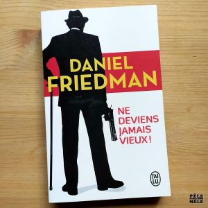 Daniel Friedman "Ne Deviens Jamais Vieux !" (J'AI LU)