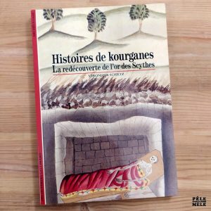 Découvertes Gallimard n°130 : Véronique Schiltz "Histoires de Kourganes, la Redécouverte de l'Or des Scythes"