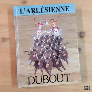 Dubout "L'Arlésienne (d'Alphonse Daudet)" (TRINCKVEL, 1996)