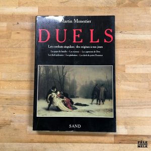 Duels : histoire, techniques et bizarreries du combat singulier des origines à nos jours - Martin Monestier