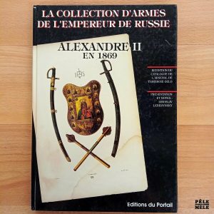 "La collection d'armes de l'Empereur de Russie Alexandre II en 1869" - Iaroslav Lebedynsky (Éditions du Portail)
