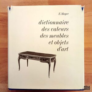 "Dictionnaire des valeurs des meubles et objets d'art" - E. Mayer (Éditions Mayer)