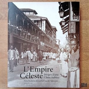 "L'Empire Céleste, images d'une Chine oubliée" - Ferry Bertholet & Lambert van der Aalsvoort (Fonds Mercator)