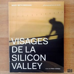 "Visages de la Silicon Valley" - Mary Beth Meehan & Fred Turner (C&F Éditions)
