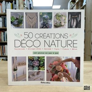 "50 créations Déco Nature : 440 photos en pas à pas" de Claire Augustyniak (Rustica)