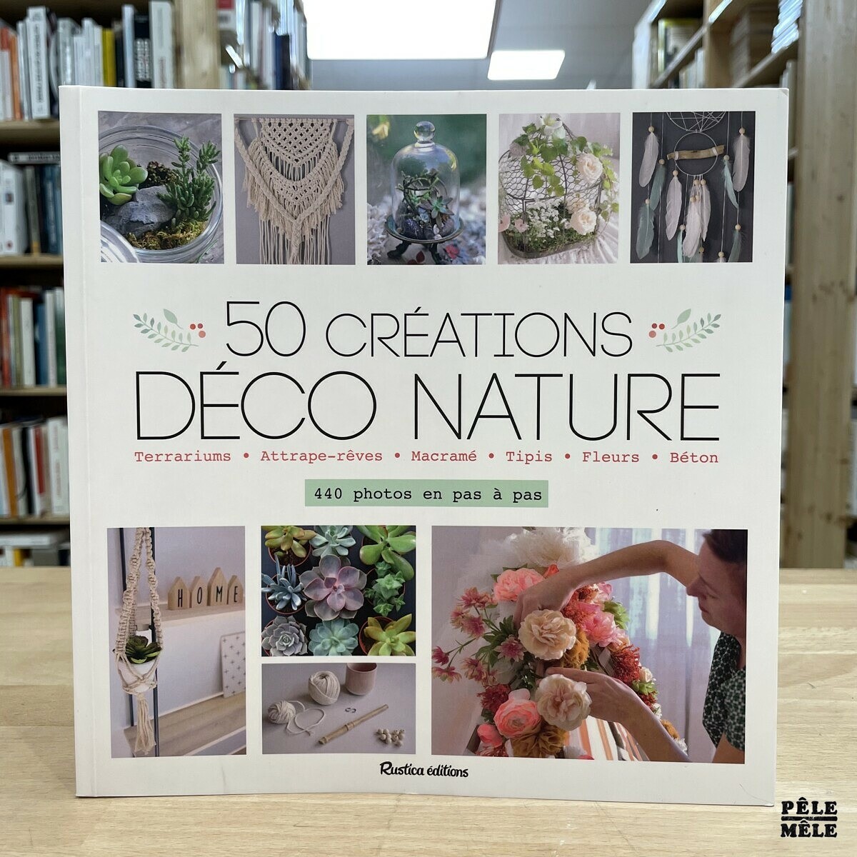 "50 créations Déco Nature : 440 photos en pas à pas" de Claire Augustyniak (Rustica)