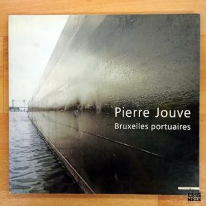"Bruxelles Portuaires"- Pierre Jouve (Mazzotta)