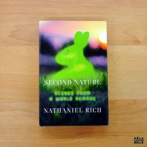 "Second nature, scenes from a world remade" - Nathaniel Rich