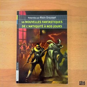 "10 nouvelles fantastiques de l'antiquité à nos jours" - Présentées par Alain Grousset (Flammarion jeunesse)