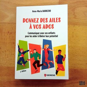 "Donnez des ailes à vos ados. Communiquer avec vos pour les aider à libérer leur potentiel" - Anne-Marie Barreiro