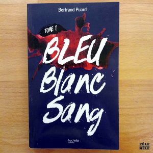 "Bleu Blanc Sang, tome 1" - Bertrand Puard (Hachette)