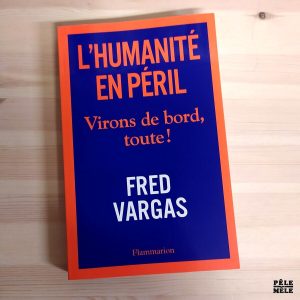 Fred Vergas "L'Humanité en Péril - virons de bord, toute !" (FLAMMARION, 2019)