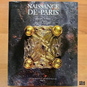 "Naissance de Paris" - Michel Fleury & Hervé Amiard (Imprimerie Nationale Éditions)