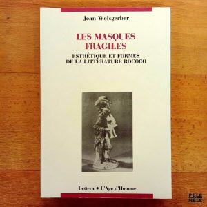 "Les masques fragiles : esthétique et formes de la littérature rococo" - Jean Weisgerber (Lettera - L'Age d'Homme)