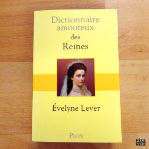 "Dictionnaire amoureux des Reines" - Évelyne Lever (Plon)