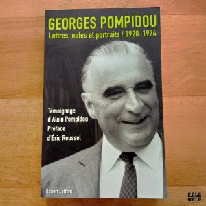 "Georges Pompidou - Lettres, notes et portraits / 1928-1974" - Alain Pompidou (Robert Laffont)