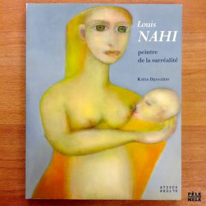 "Louis Nahi : peintre de la surréalité" - Katia Djanaïeff (Éditions Alternatives)
