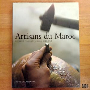 "Artisans du Maroc" - Laurent Pinsard & Ahmed Sefrioui (Actes Sud / Malika Éditions)