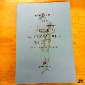"Histoire de la gymnastique en Europe de l'Antiquité à nos jours" - Dominique Laty