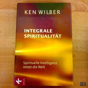 "Integrale spiritualität, Spirituelle Intelligenz rettet die Welt" - Ken Wilber