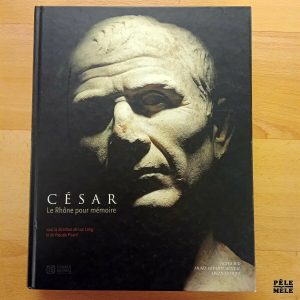 "César - Le Rhône pour mémoire" - sous la direction de Luc Long et de Pascale Picard (Actes Sud / Musée Départemental Arles Antique)