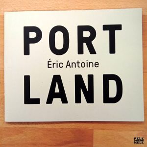 "Portland" - Éric Antoine (19/80 Éditions)