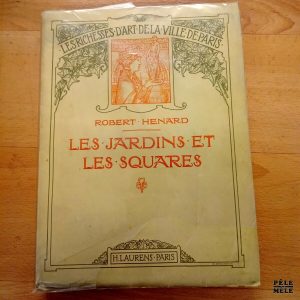 Les jardins et les squares / Les richesses d'art de la ville de Paris - Robert Henard / Chez H. Laurens 1911