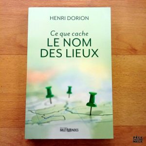 Ce que cache le nom des lieux - Henri Dorion