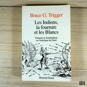 Les indiens, la fourrure et les blancs - Bruce G. Trigger