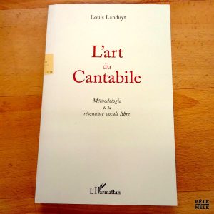 L'art du Cantabile, Méthodologie de la résonance vocale - Louis Landuyt