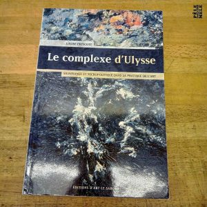 Le complexe d'Ulysse, signifiance et micropolitique dans la pratique de l'art - Louise Prescott (Editions d'Art le Sabord)