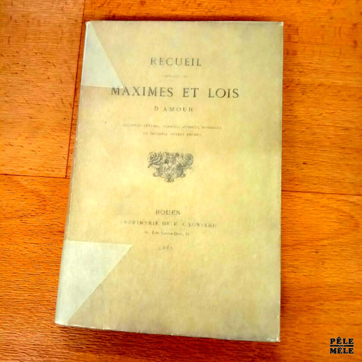 Recueil contenant les maximes et lois d'amour - A Rouen, Imprimerie E. Cagniard 1882