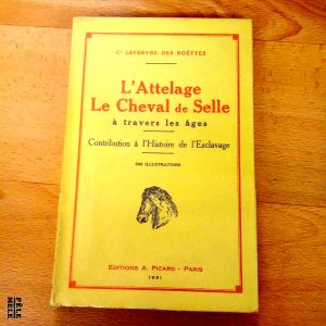 L'Attelage, Le Cheval de Selle à travers les âges - Contribution à l'Histoire de l'Esclavage - C. Lefebvre des Noëttes / Editions A. Picard 1931