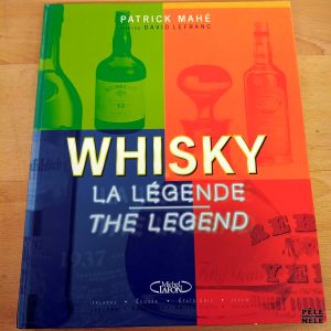 Whisky La légende - Patrick Mahé / Photos David Lefranc - Michel Lafon (Edition bilingue)