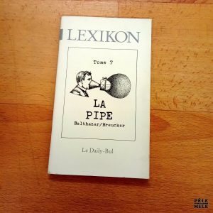 Lexikon - La Pipe - Tome 7 - Balthazar / Breucker (Le Daily-Bul)