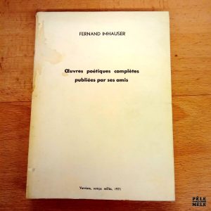 Œuvres poétiques complètes publiées par ses amis - Fernand Imhauser / Verviers, temps mêlés, 1971