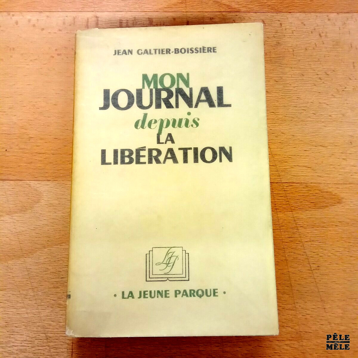 Mon journal depuis la libération - Jean Galtier-Boissière / La Jeune Parque 1945