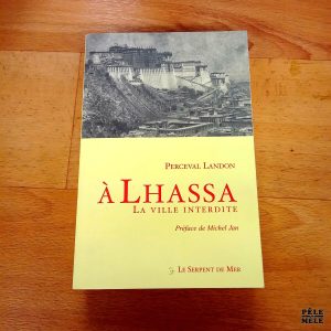 A Lhassa, la ville interdite - Perceval Landon (Le Serpent de Mer)