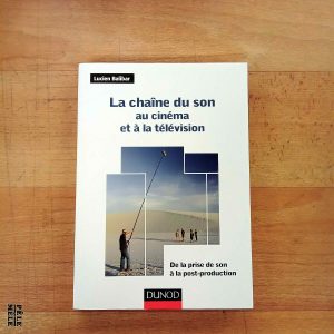 La chaîne du son au cinéma et à la télévision, de la prise de son à la post-production - Lucien Balibar (Dunod)