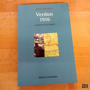 Verdun 1916 Le point de vue français - Alain Bernède (Editions Cénomane)