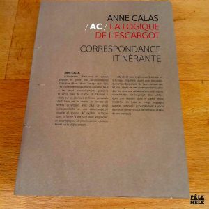 AC / La logique de l'escargot, Correspondance itinérante - Anne Calas
