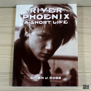 River Phoenix A Short Life - Brian J. Robb