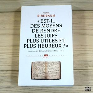 "Est-il des moyens de rendre les Juifs plus utiles et plus heureux ?" - Pierre Birnbaum