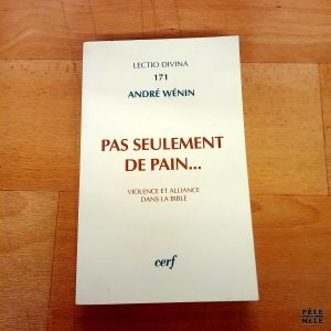 Pas seulement de pain… Violence et alliance dans la Bible (Cerf)