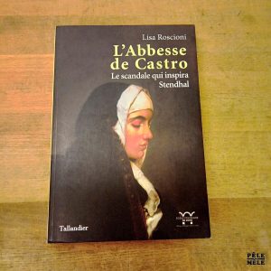 L'abbesse de Castro, le scandale qui inspira Stendhal - Lisa Roscioni (Tallandier)