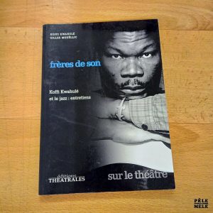 Frères de son, Koffi Kwahulé et le jazz: entretiens - Gilles Mouëllic (Editions théâtrales)