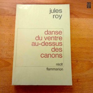 Danse du ventre au dessus des canons - Jules Roy (Flammarion) / Edition originale 1976